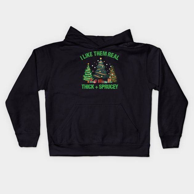 I Like Them Real Thick & Sprucey Funny Christmas Gift Kids Hoodie by printalpha-art